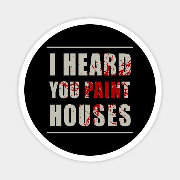 I Heard You Paint Houses The Irishman TeePublic